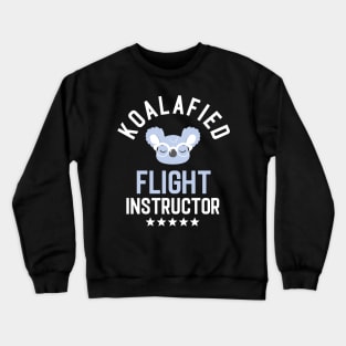 Koalafied Flight Instructor - Funny Gift Idea for Flight Instructors Crewneck Sweatshirt